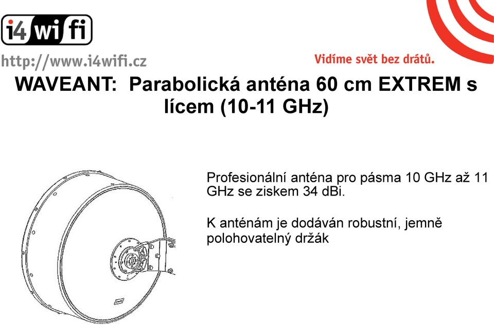 pásma 10 GHz až 11 GHz se ziskem 34 dbi.