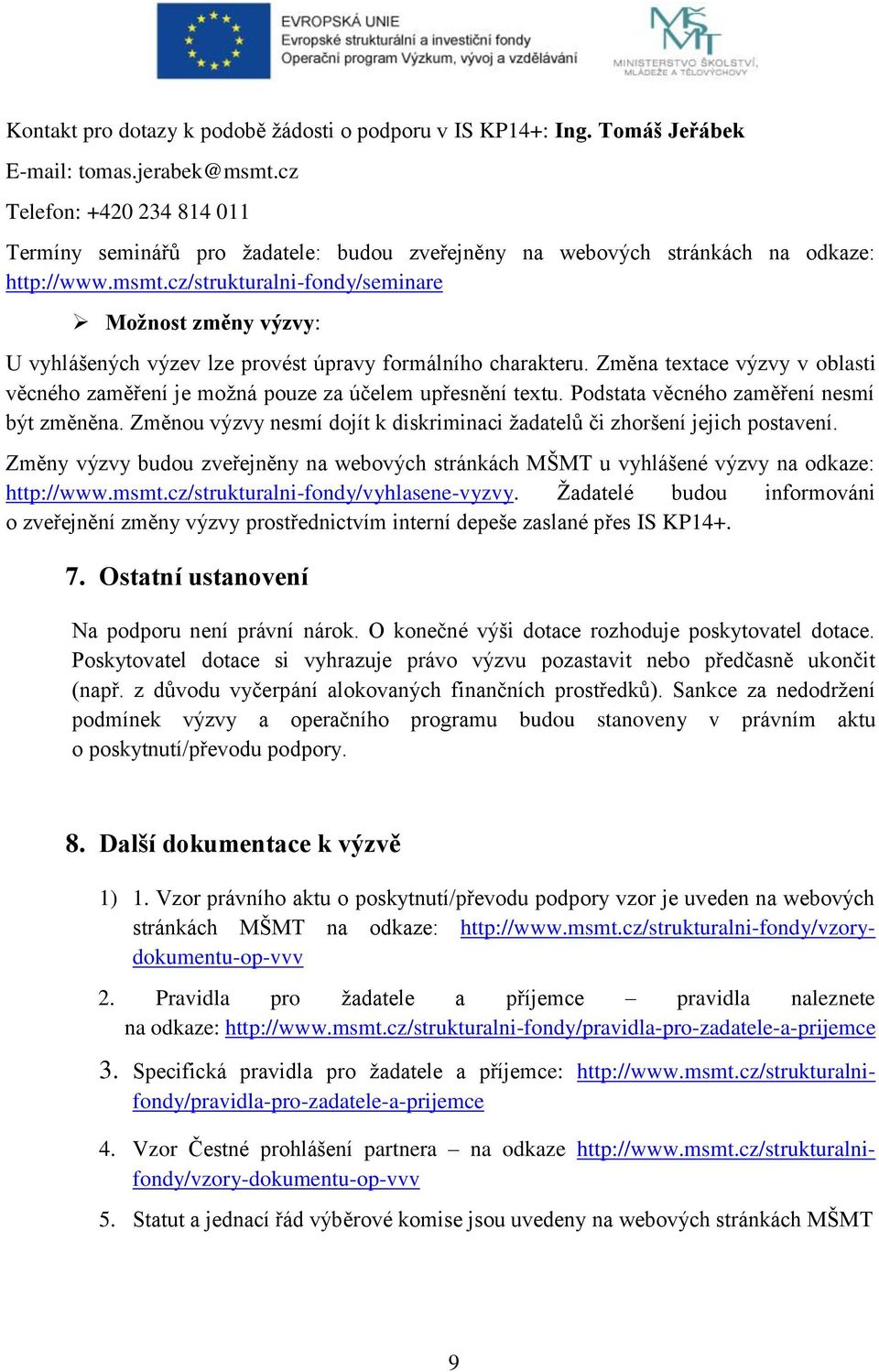 cz/strukturalni-fondy/seminare Možnost změny výzvy: U vyhlášených výzev lze provést úpravy formálního charakteru.