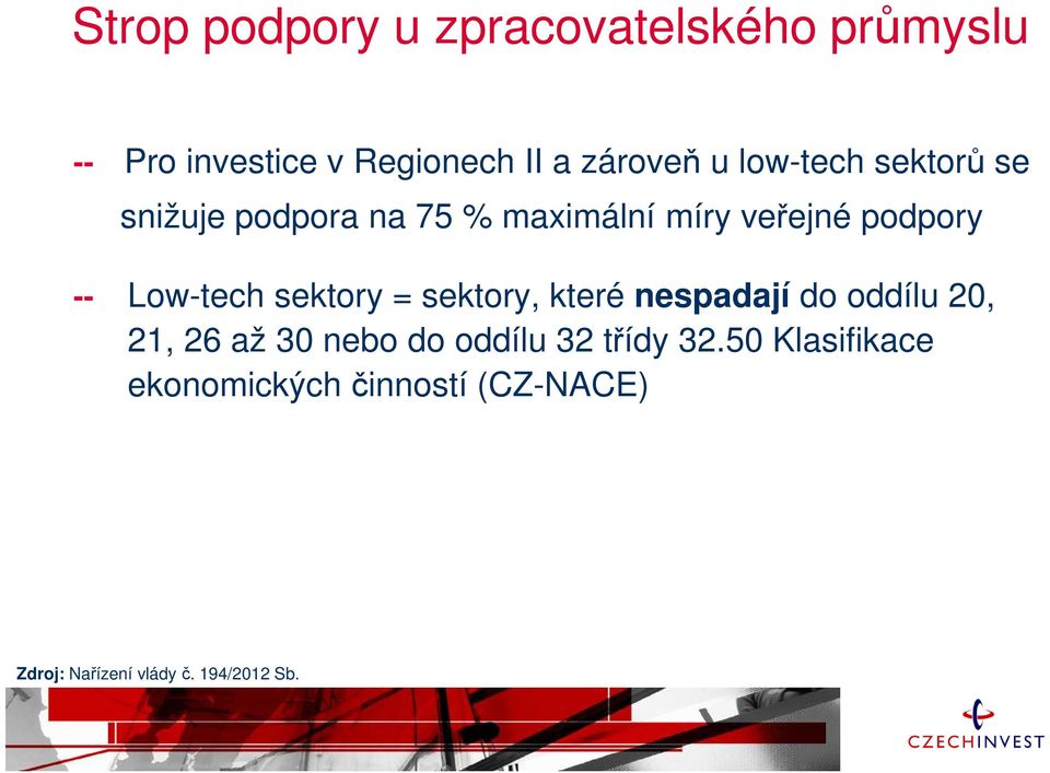 sektory = sektory, které nespadají do oddílu 20, 21, 26 až 30 nebo do oddílu 32 třídy