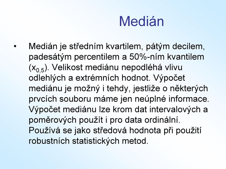 Výpočet mediánu je možný i tehdy, jestliže o některých prvcích souboru máme jen neúplné informace.