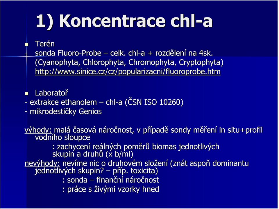 htm Laboratoř - extrakce ethanolem chl-a a (ČSN ISO 10260) - mikrodestičky Genios výhody: malá časová náročnost, v případě sondy měření in