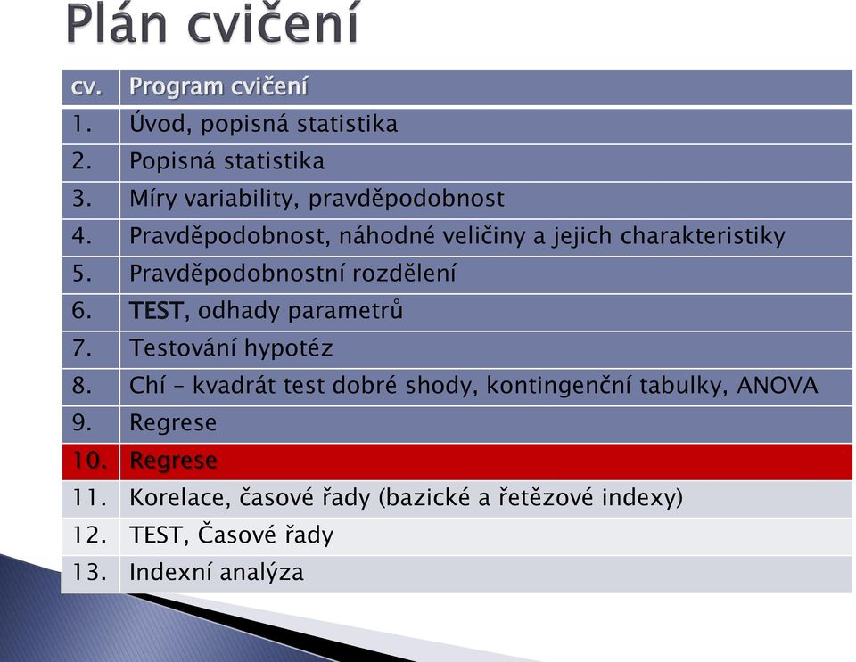 Pravděpodobnostní rozdělení 6. TEST, odhady parametrů 7. Testování hypotéz 8.