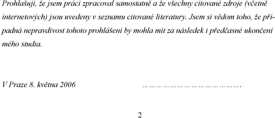 Jsem si vědom toho, že případná nepravdivost tohoto prohlášení by mohla