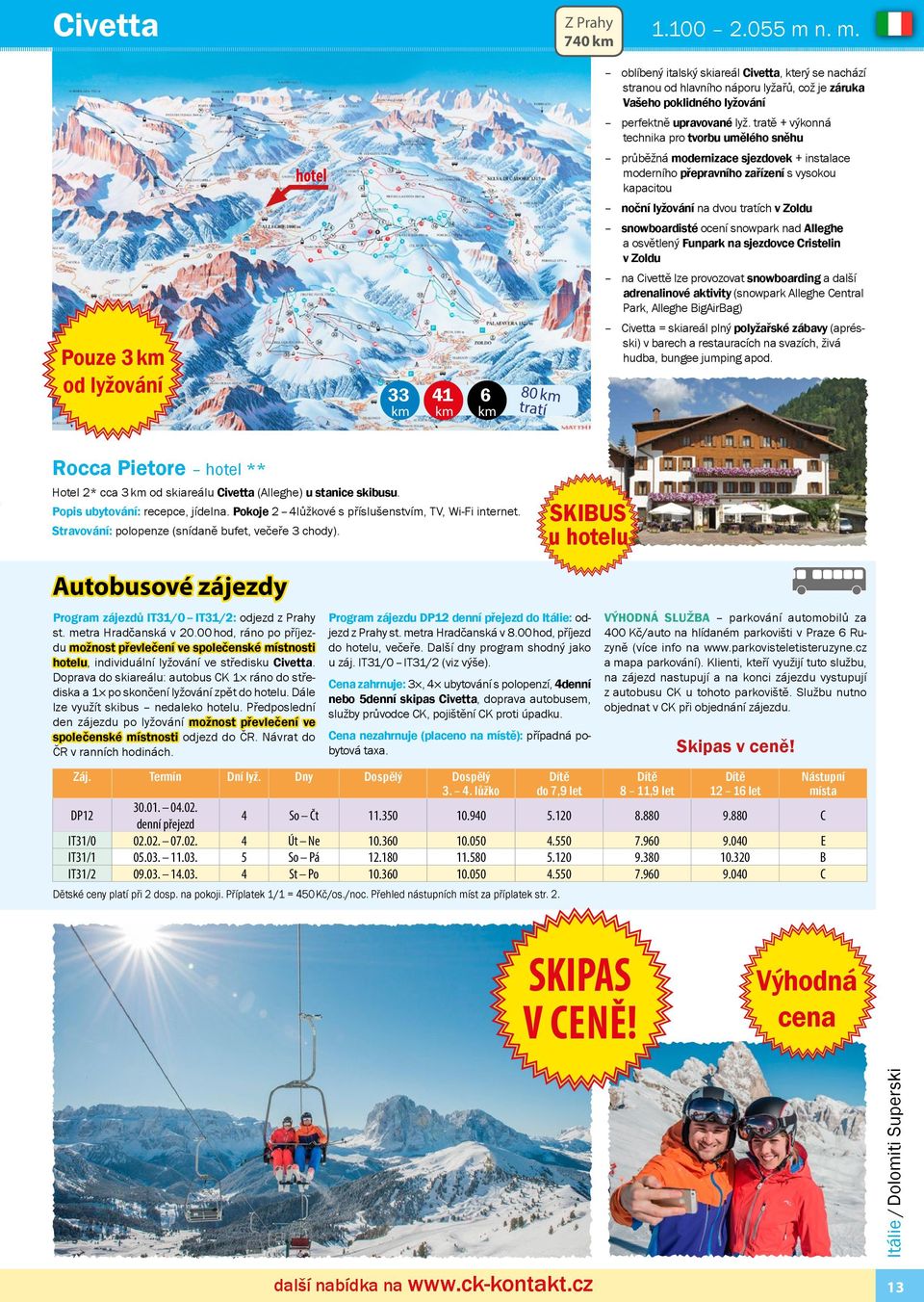 snowpark nad Alleghe a osvětlený Funpark na sjezdovce Cristelin v Zoldu na Civettě lze provozovat snowboarding a další adrenalinové aktivity (snowpark Alleghe Central Park, Alleghe BigAirBag) Civetta