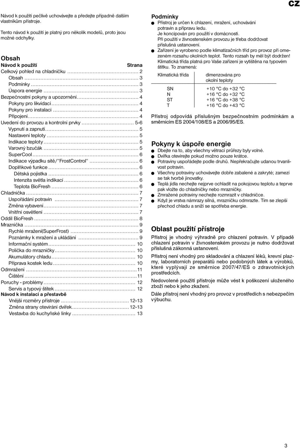 .. 4 Připojení... 4 Uvedení do provozu a kontrolní prvky... 5-6 Vypnutí a zapnutí... 5 Nastavení teploty... 5 Indikace teploty... 5 Varovný bzučák... 5 SuperCool.