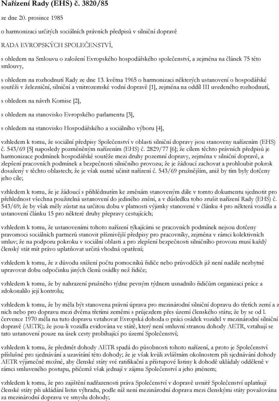 článek 75 této smlouvy, s ohledem na rozhodnutí Rady ze dne 13.
