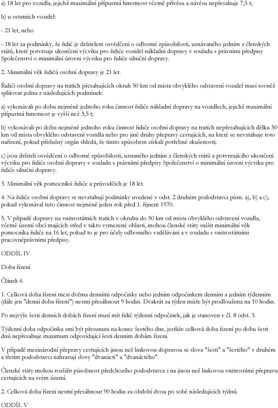 pro řidiče silniční dopravy. 2. Minimální věk řidičů osobní dopravy je 21 let.