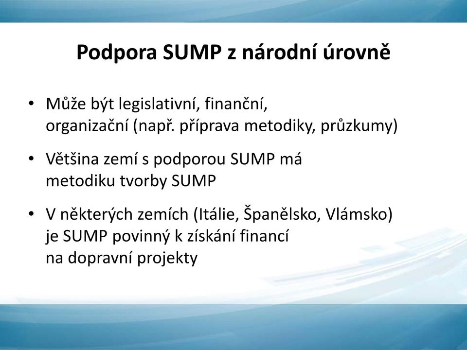 příprava metodiky, průzkumy) Většina zemí s podporou SUMP má