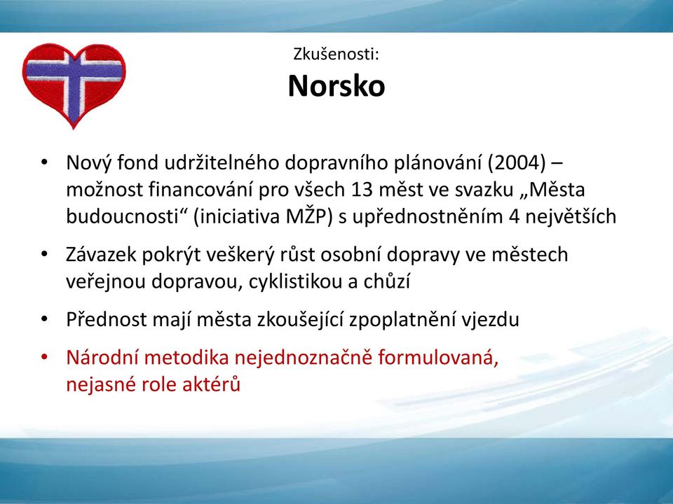 pokrýt veškerý růst osobní dopravy ve městech veřejnou dopravou, cyklistikou a chůzí Přednost