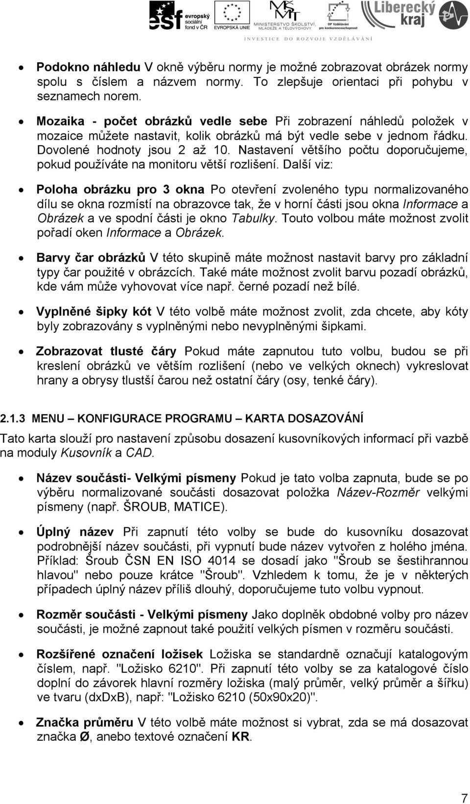 Nastavení většího počtu doporučujeme, pokud používáte na monitoru větší rozlišení.