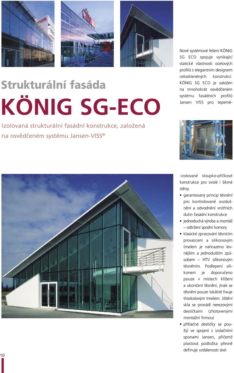 sloupko-příčkové konstrukce pro svislé i šikmé stěny.