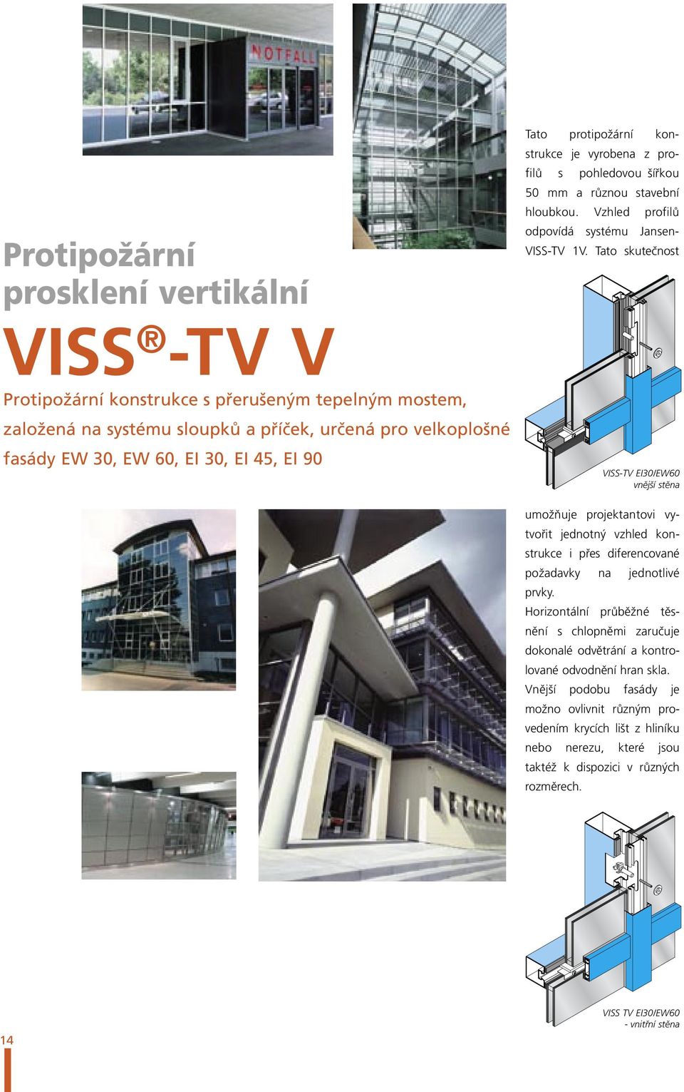 EI30/EW60 vnější stěna umožňuje projektantovi vytvořit jednotný vzhled konstrukce i přes diferencované požadavky na jednotlivé prvky.