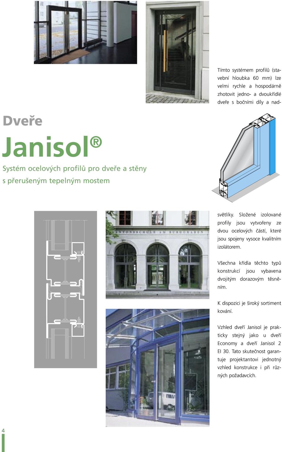 Složené izolované profily jsou vytvořeny ze dvou ocelových částí, které jsou spojeny vysoce kvalitním izolátorem.