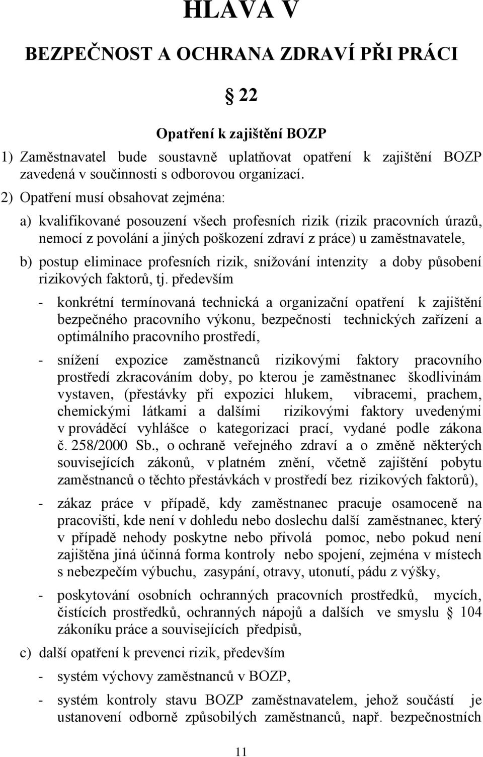 eliminace profesních rizik, snižování intenzity a doby působení rizikových faktorů, tj.
