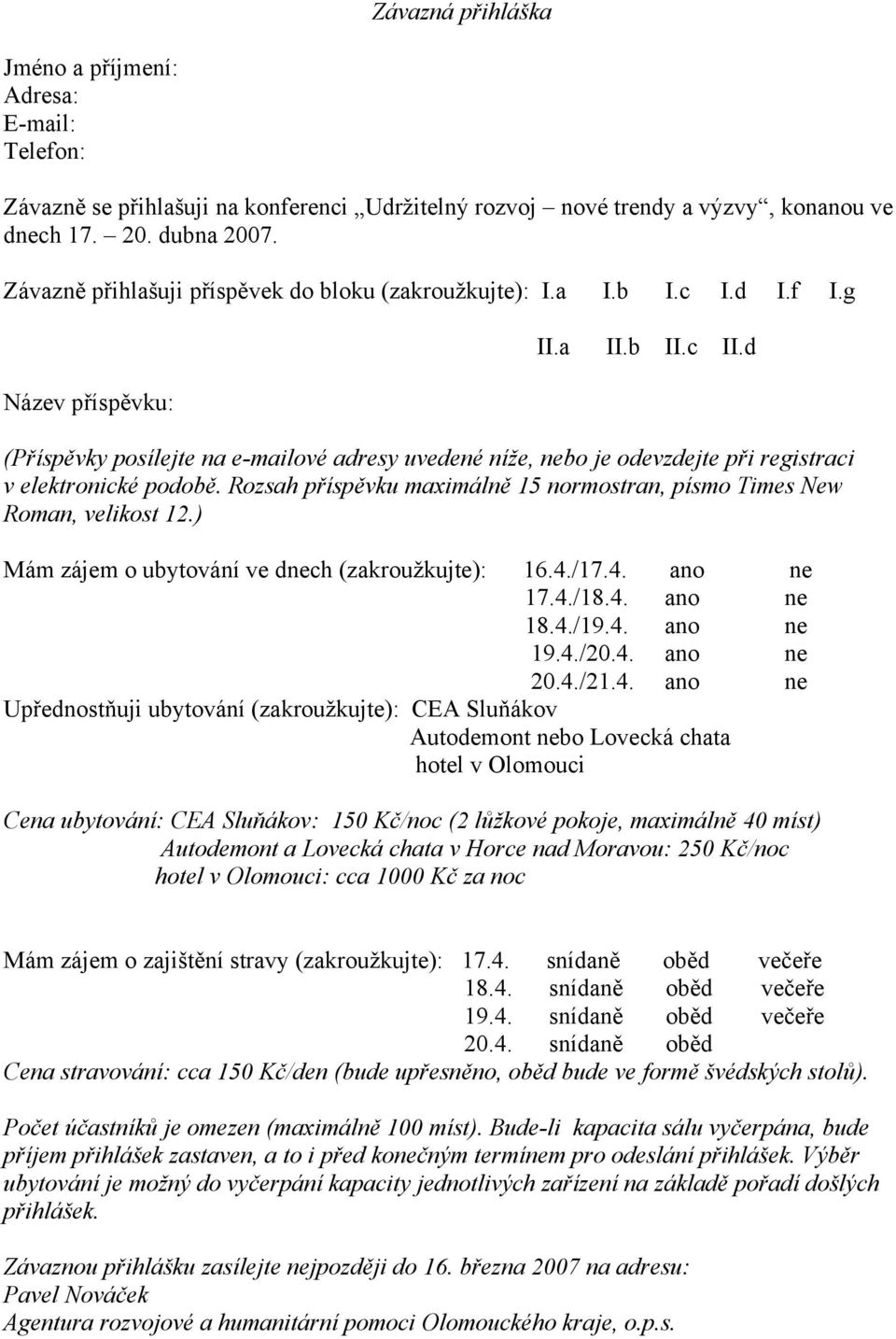 d Název příspěvku: (Příspěvky posílejte na e-mailové adresy uvedené níže, nebo je odevzdejte při registraci v elektronické podobě.