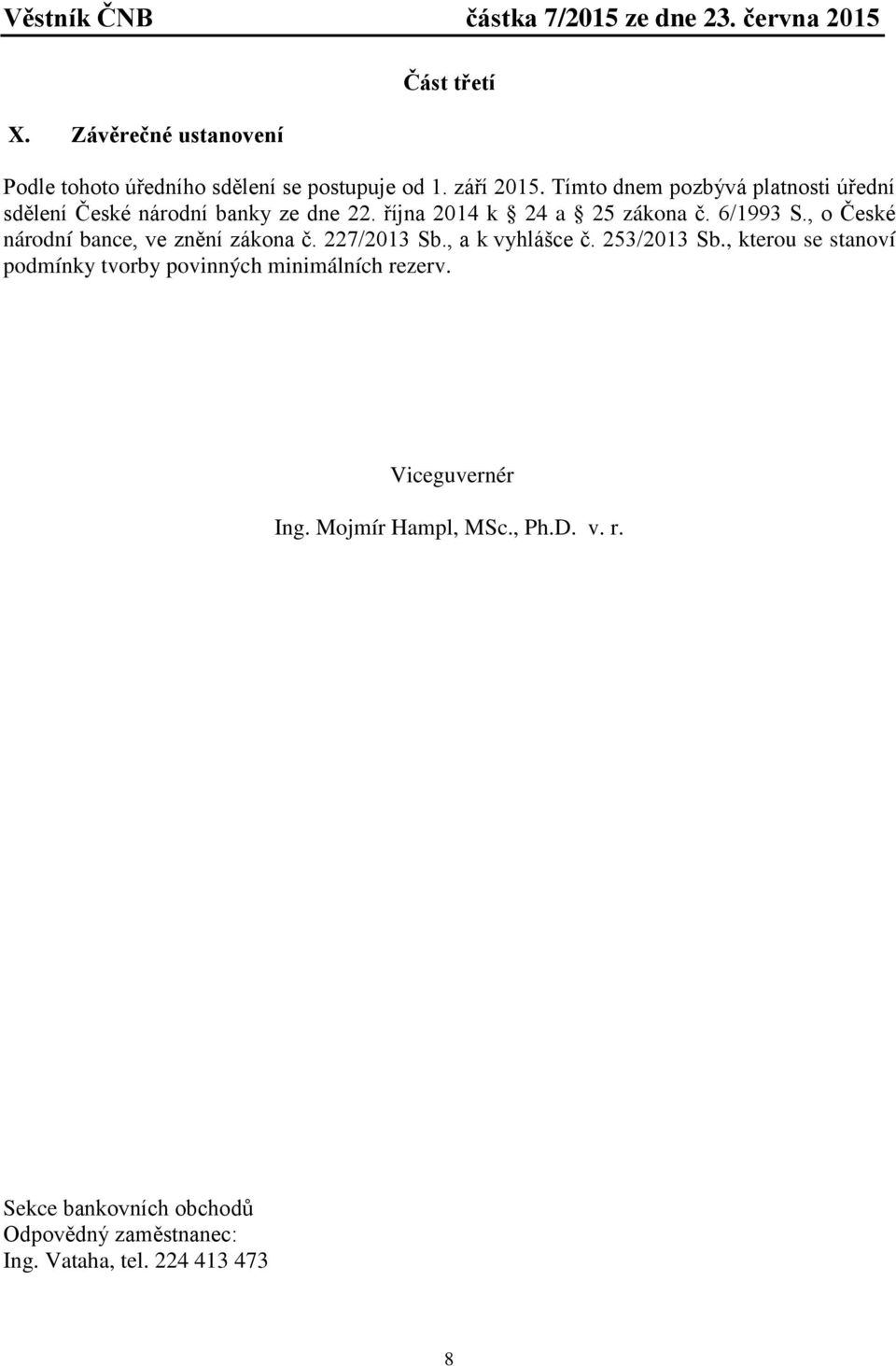 , o České národní bance, ve znění zákona č. 227/2013 Sb., a k vyhlášce č. 253/2013 Sb.
