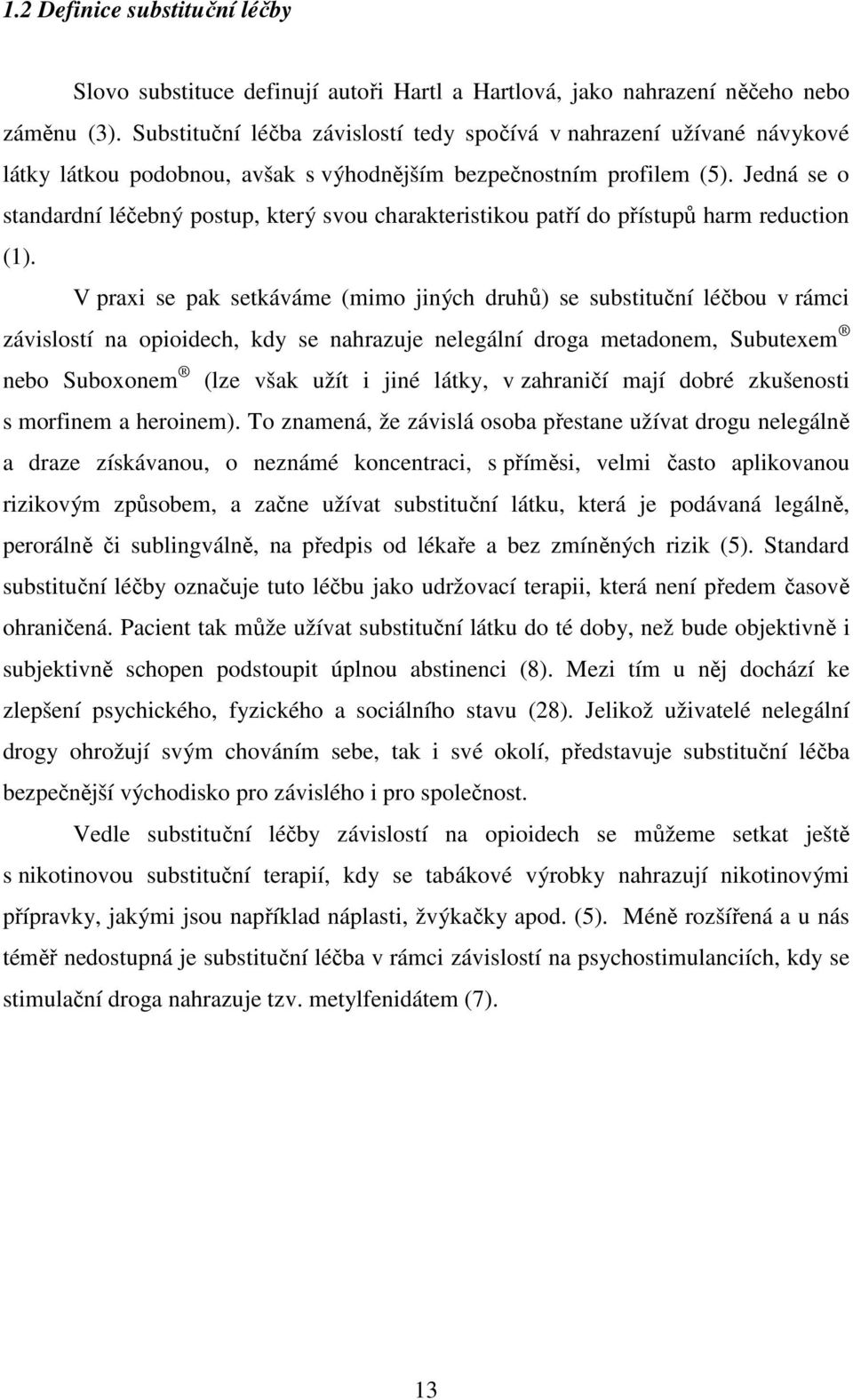 Jedná se o standardní léčebný postup, který svou charakteristikou patří do přístupů harm reduction (1).