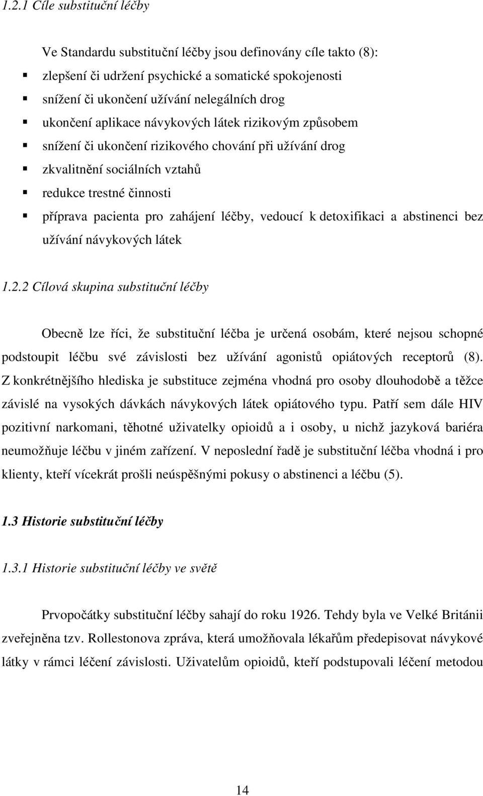 léčby, vedoucí k detoxifikaci a abstinenci bez užívání návykových látek 1.2.
