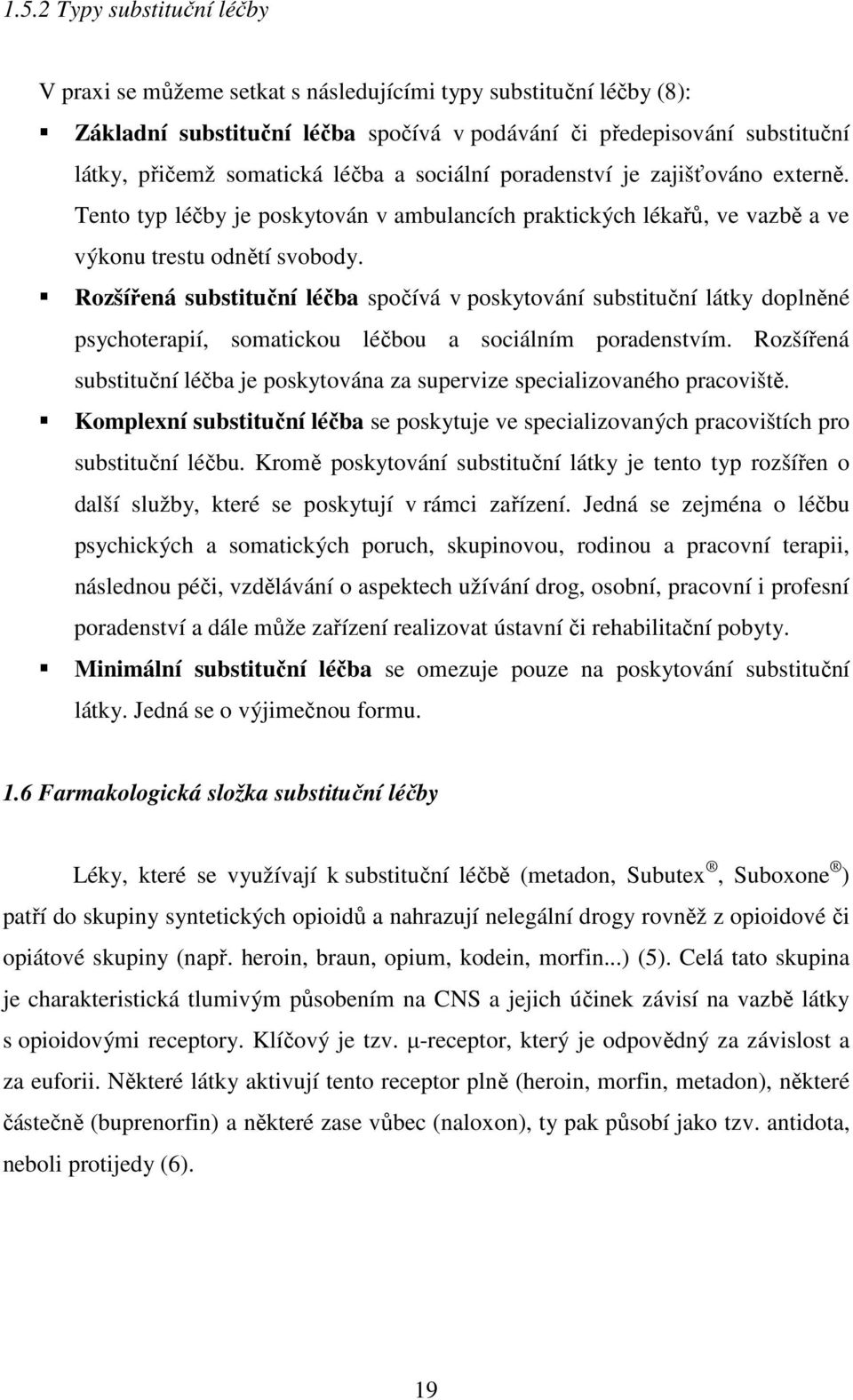 Rozšířená substituční léčba spočívá v poskytování substituční látky doplněné psychoterapií, somatickou léčbou a sociálním poradenstvím.