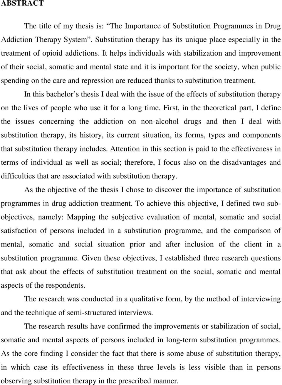 It helps individuals with stabilization and improvement of their social, somatic and mental state and it is important for the society, when public spending on the care and repression are reduced