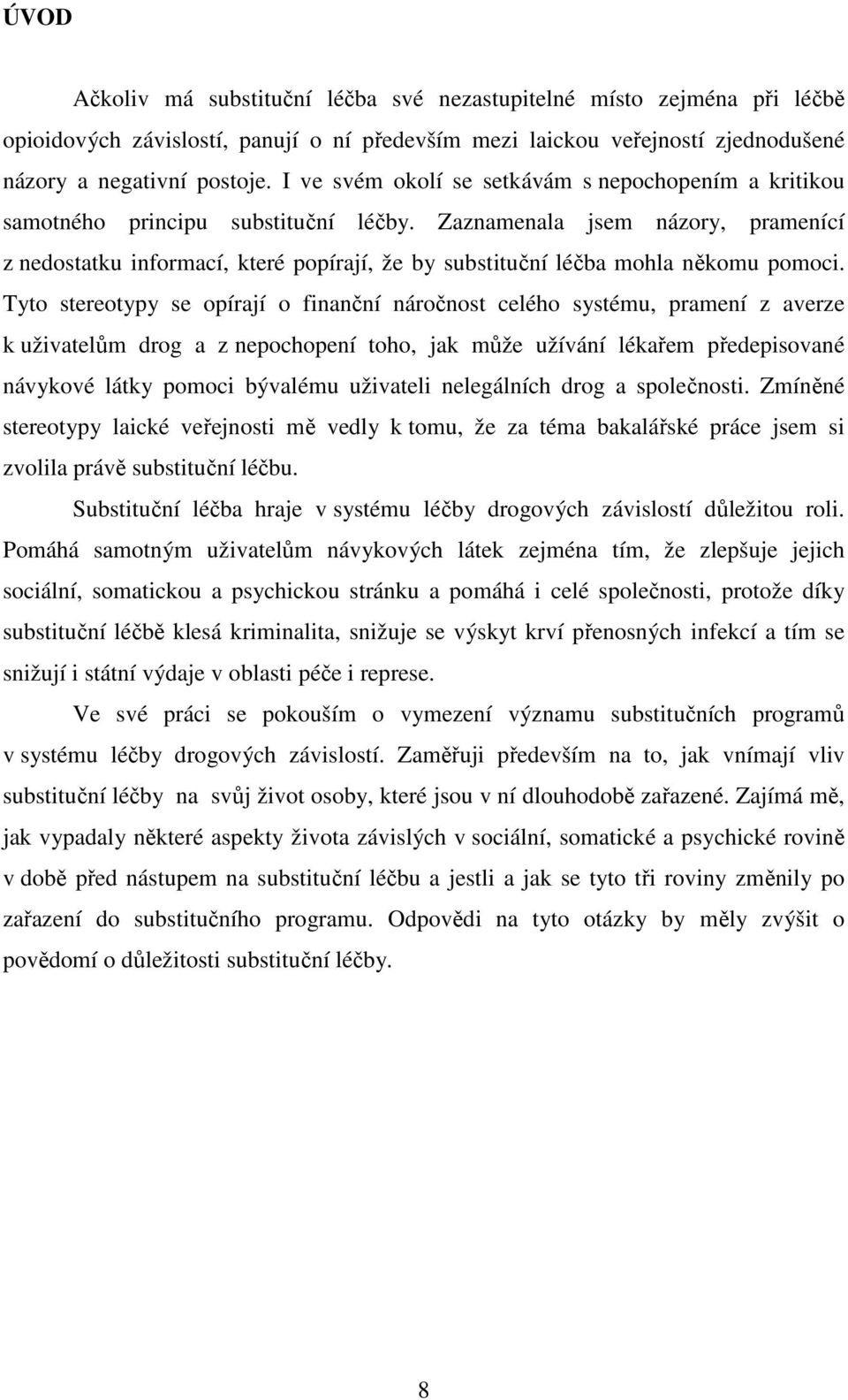 Zaznamenala jsem názory, pramenící z nedostatku informací, které popírají, že by substituční léčba mohla někomu pomoci.