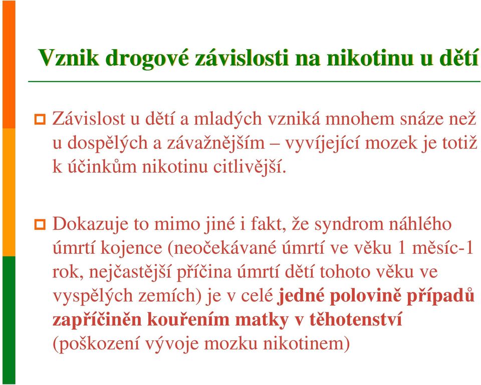 Dokazuje to mimo jiné i fakt, že syndrom náhlého úmrtí kojence (neočekávané úmrtí ve věku 1 měsíc-1 rok,