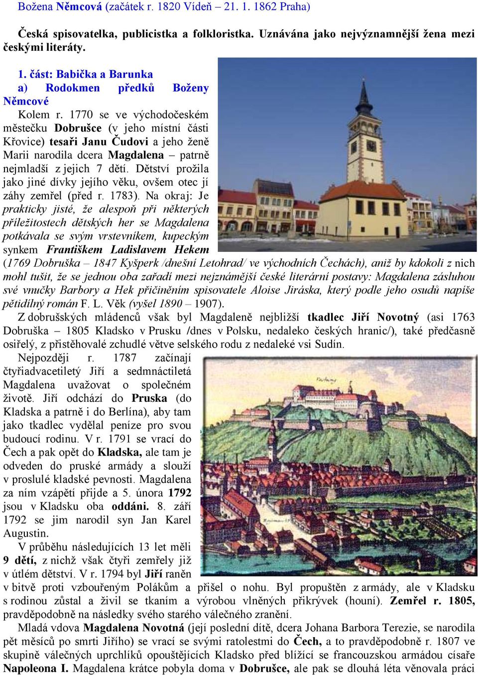 Dětství prožila jako jiné dívky jejího věku, ovšem otec jí záhy zemřel (před r. 1783).