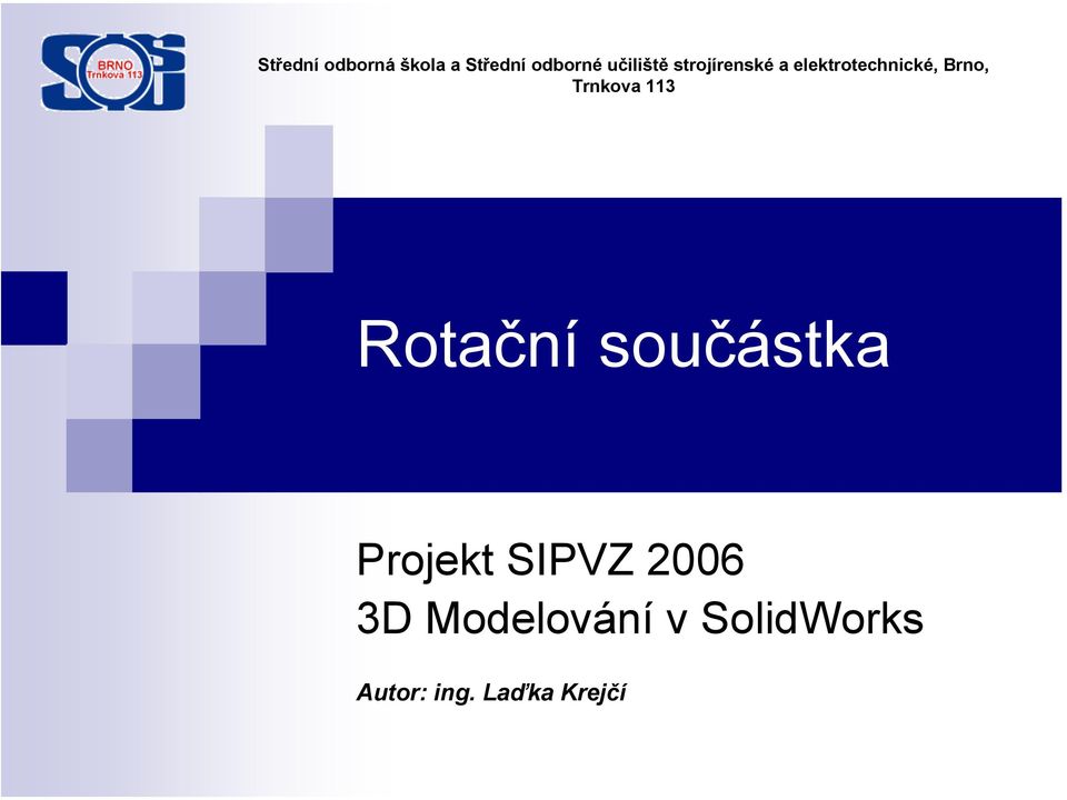 Brno, Trnkova 113 Rotační součástka Projekt