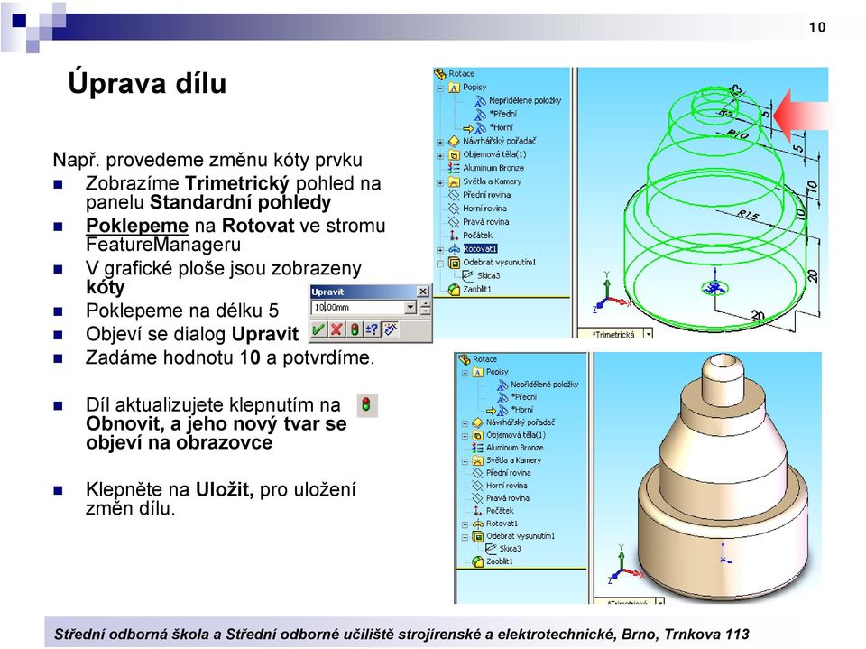 Rotovat ve stromu FeatureManageru V grafické ploše jsou zobrazeny kóty Poklepeme na délku 5