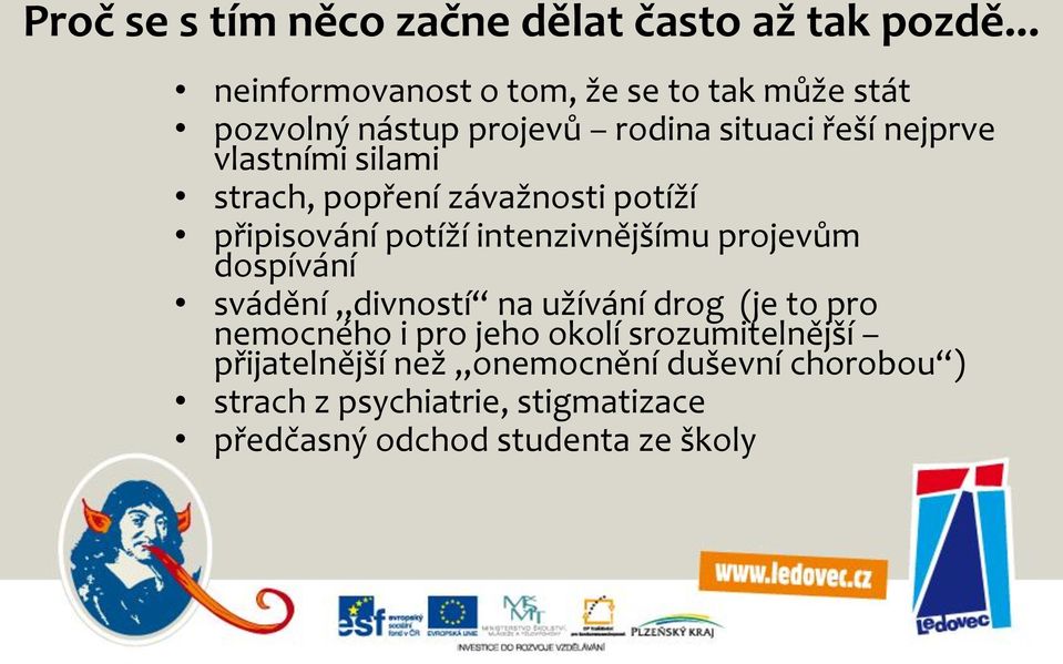 silami strach, popření závažnosti potíží připisování potíží intenzivnějšímu projevům dospívání svádění divností na