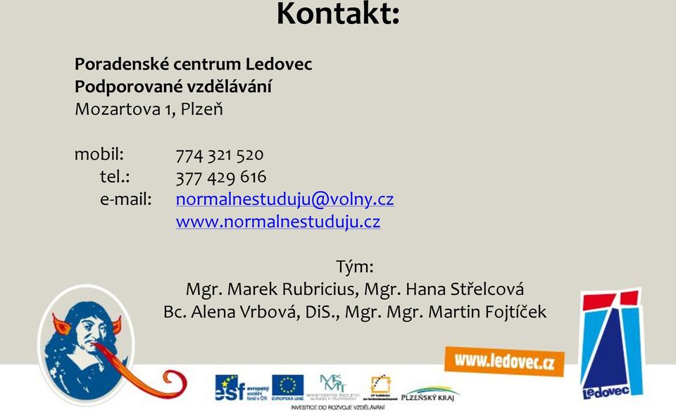 : 377 429 616 e-mail: normalnestuduju@volny.cz www.normalnestuduju.cz Tým: Mgr.