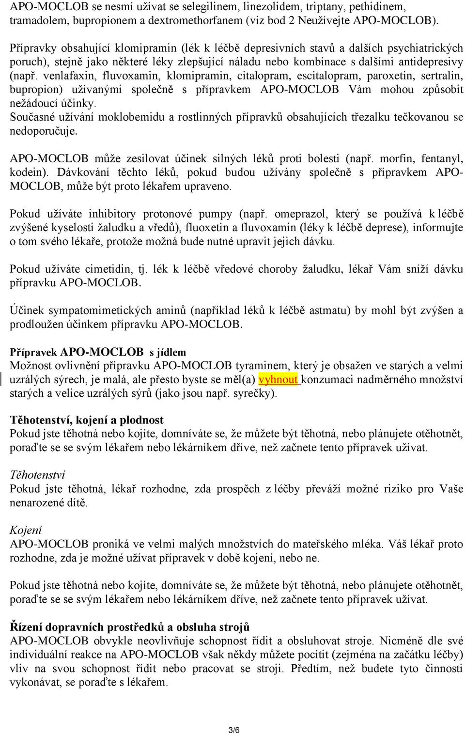 venlafaxin, fluvoxamin, klomipramin, citalopram, escitalopram, paroxetin, sertralin, bupropion) užívanými společně s přípravkem APO-MOCLOB Vám mohou způsobit nežádoucí účinky.