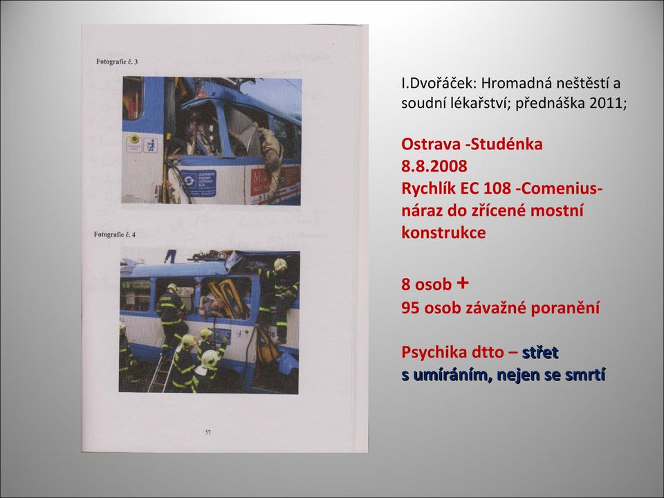 8.2008 Rychlík EC 108 -Comeniusnáraz do zřícené mostní