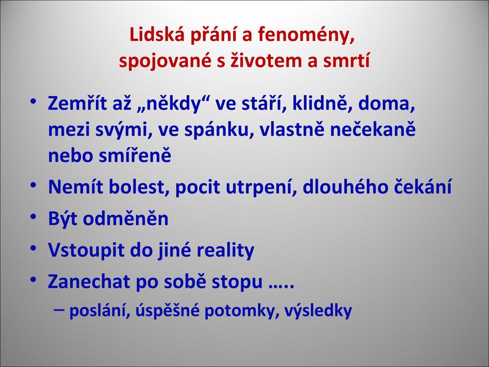 smířeně Nemít bolest, pocit utrpení, dlouhého čekání Být odměněn