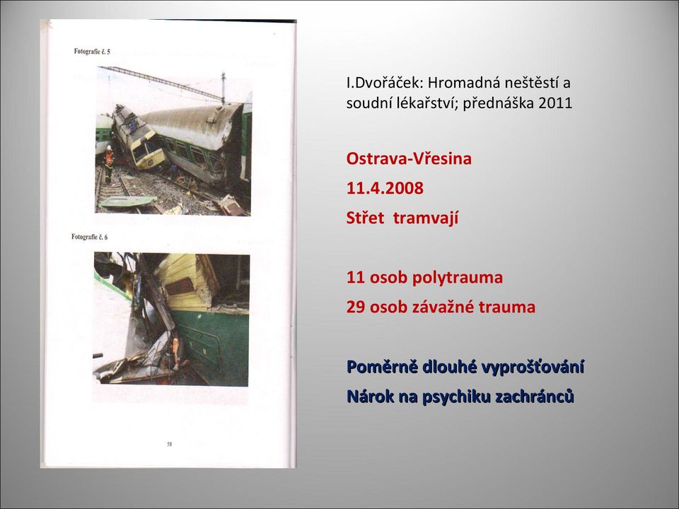 2008 Střet tramvají 11 osob polytrauma 29 osob