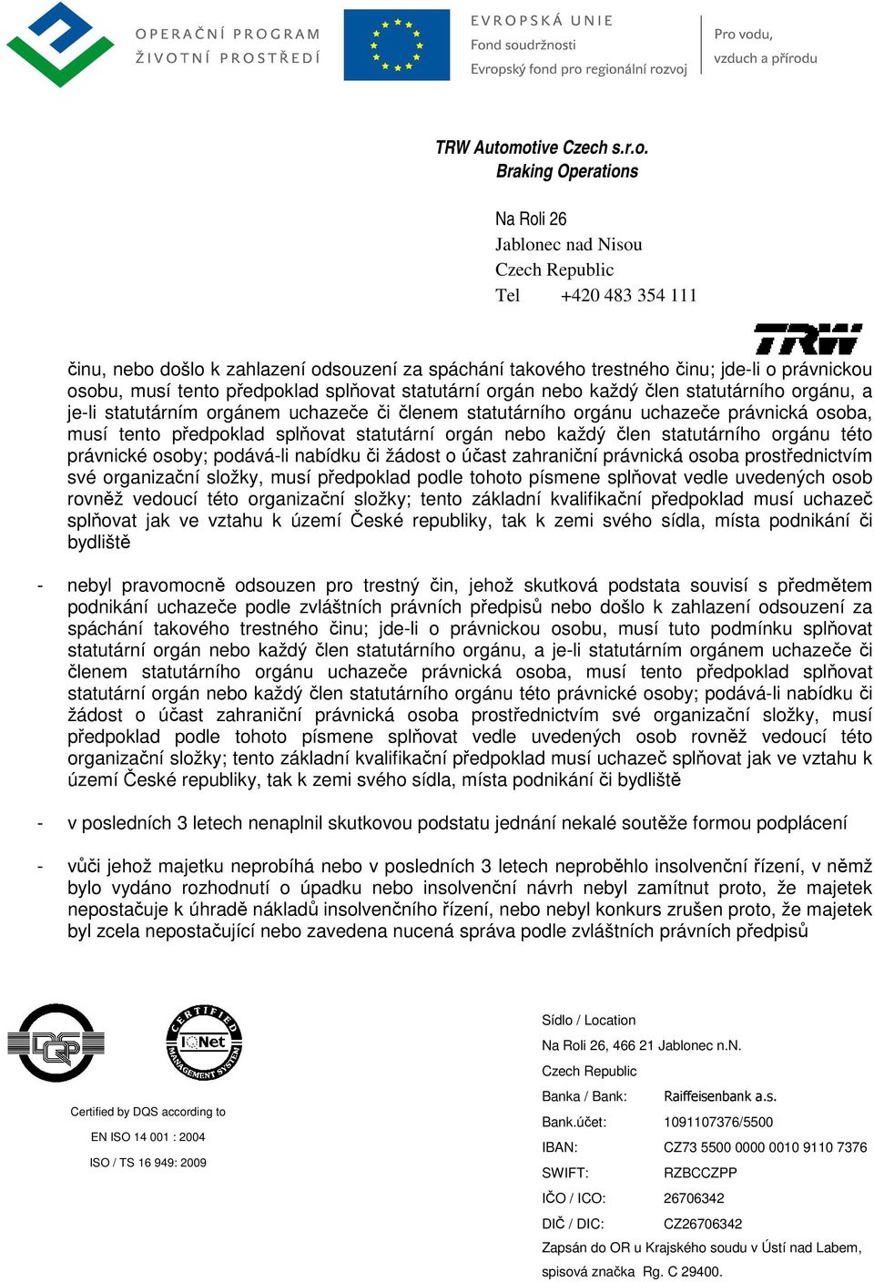 podává-li nabídku či žádost o účast zahraniční právnická osoba prostřednictvím své organizační složky, musí předpoklad podle tohoto písmene splňovat vedle uvedených osob rovněž vedoucí této