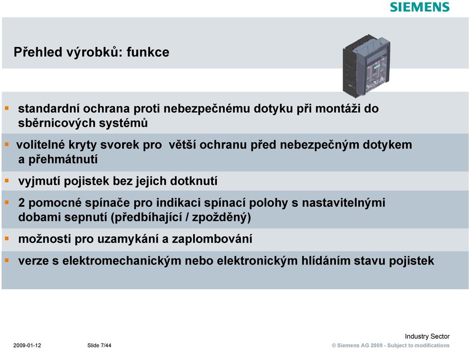 dotknutí 2 pomocné spínače pro indikaci spínací polohy s nastavitelnými dobami sepnutí (předbíhající / zpožděný)