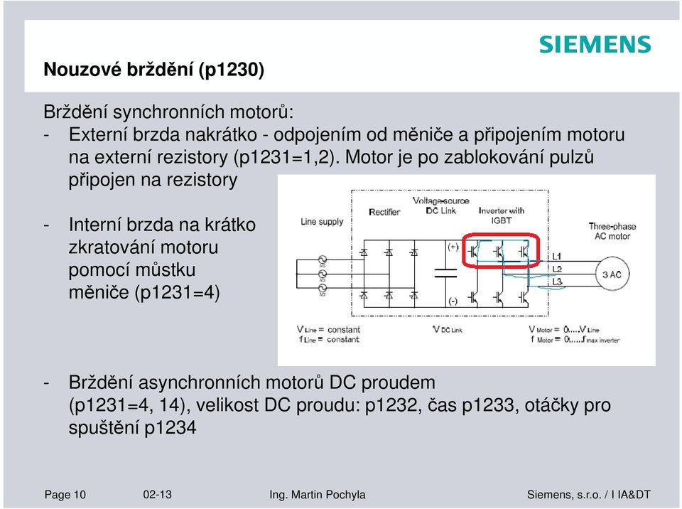 Motor je po zablokování pulzů připojen na rezistory - Interní brzda na krátko zkratování motoru pomocí