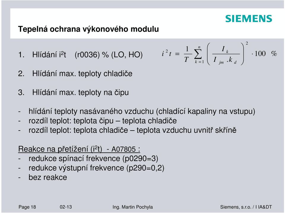 teploty na čipu - hlídání teploty nasávaného vzduchu (chladící kapaliny na vstupu) - rozdíl teplot: teplota čipu teplota chladiče