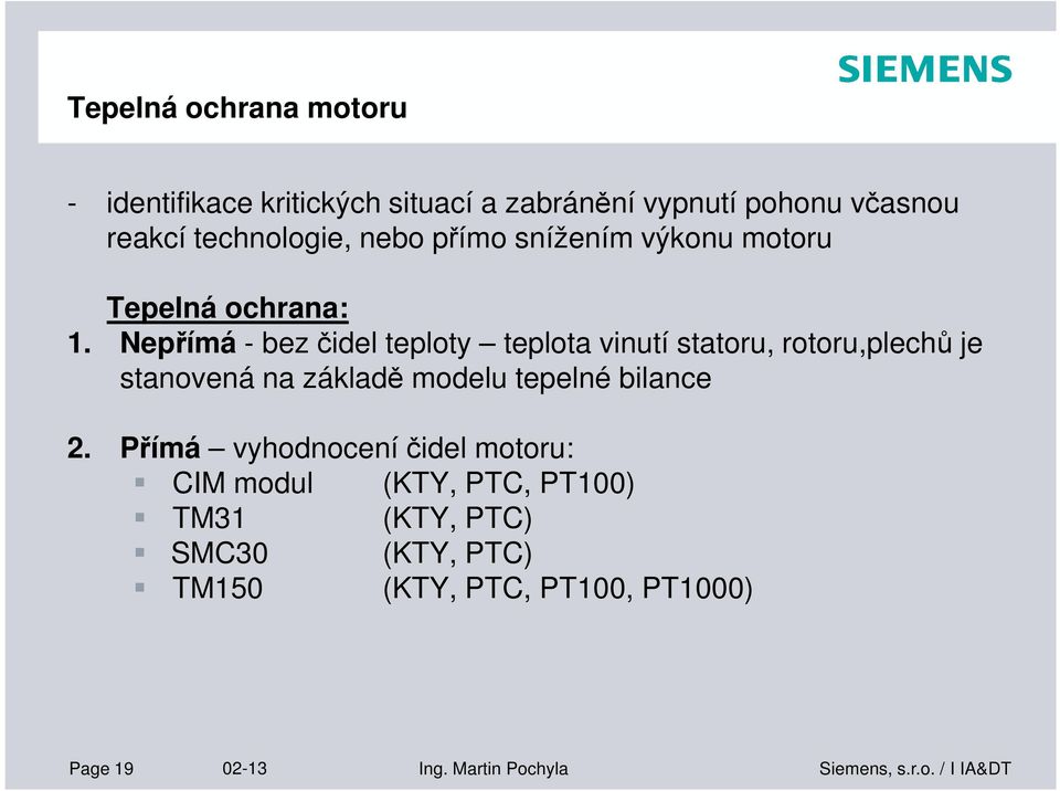 Nepřímá - bez čidel teploty teplota vinutí statoru, rotoru,plechů je stanovená na základě modelu tepelné