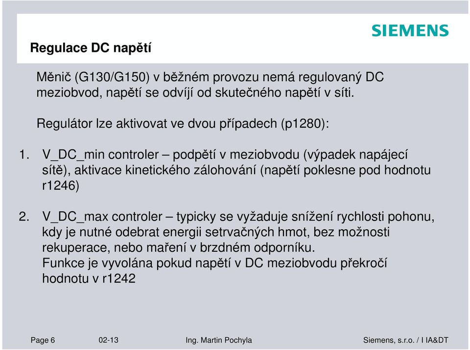 V_DC_min controler podpětí v meziobvodu (výpadek napájecí sítě), aktivace kinetického zálohování (napětí poklesne pod hodnotu r1246) 2.