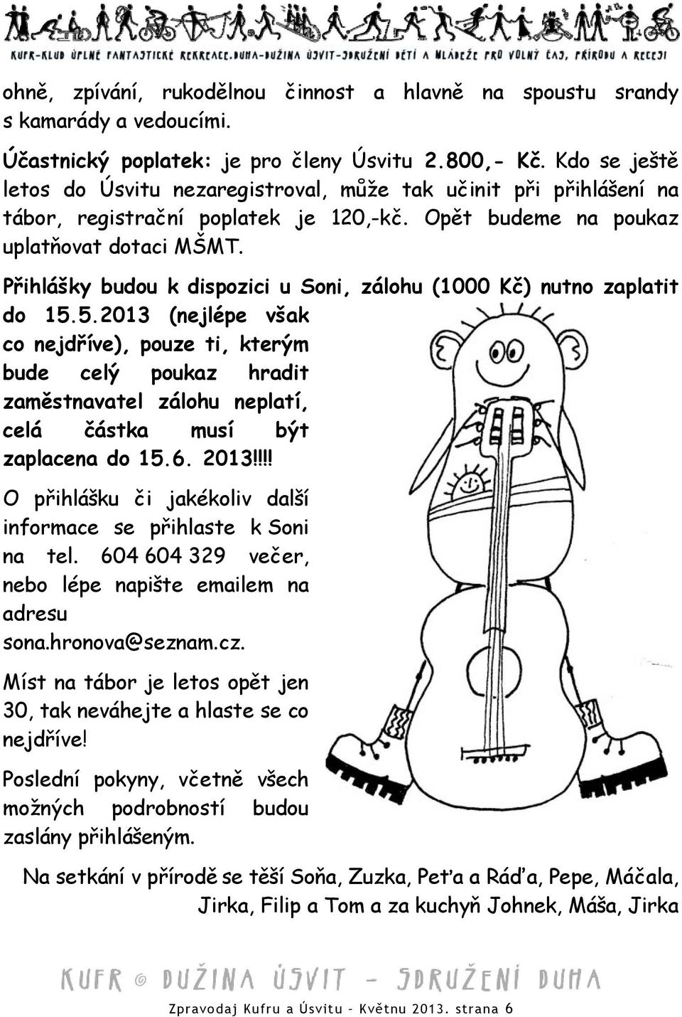 Přihlášky budou k dispozici u Soni, zálohu (1000 Kč) nutno zaplatit do 15.