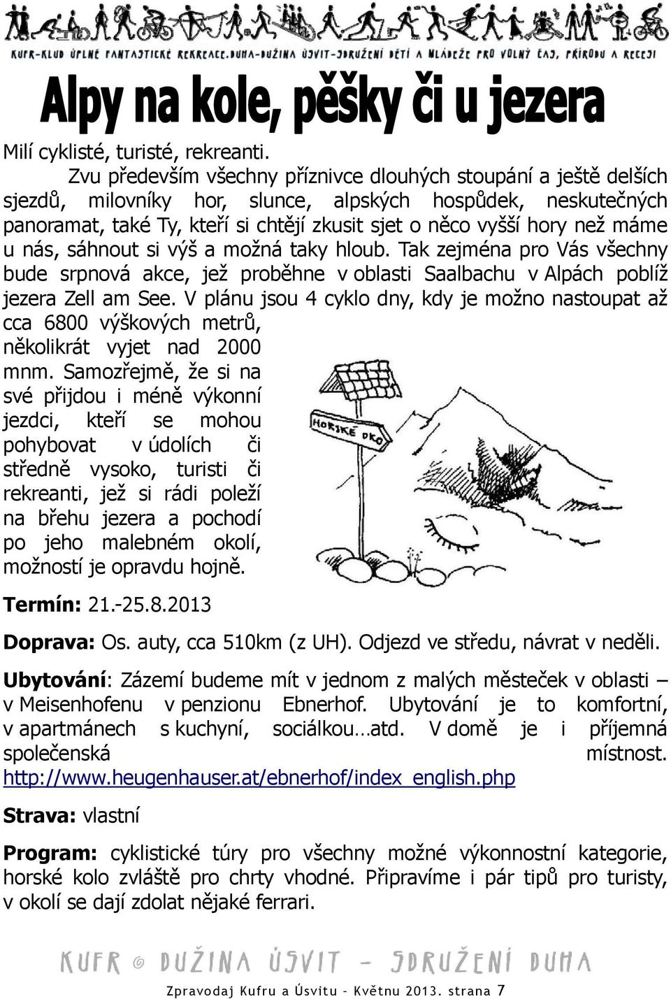 máme u nás, sáhnout si výš a možná taky hloub. Tak zejména pro Vás všechny bude srpnová akce, jež proběhne v oblasti Saalbachu v Alpách poblíž jezera Zell am See.