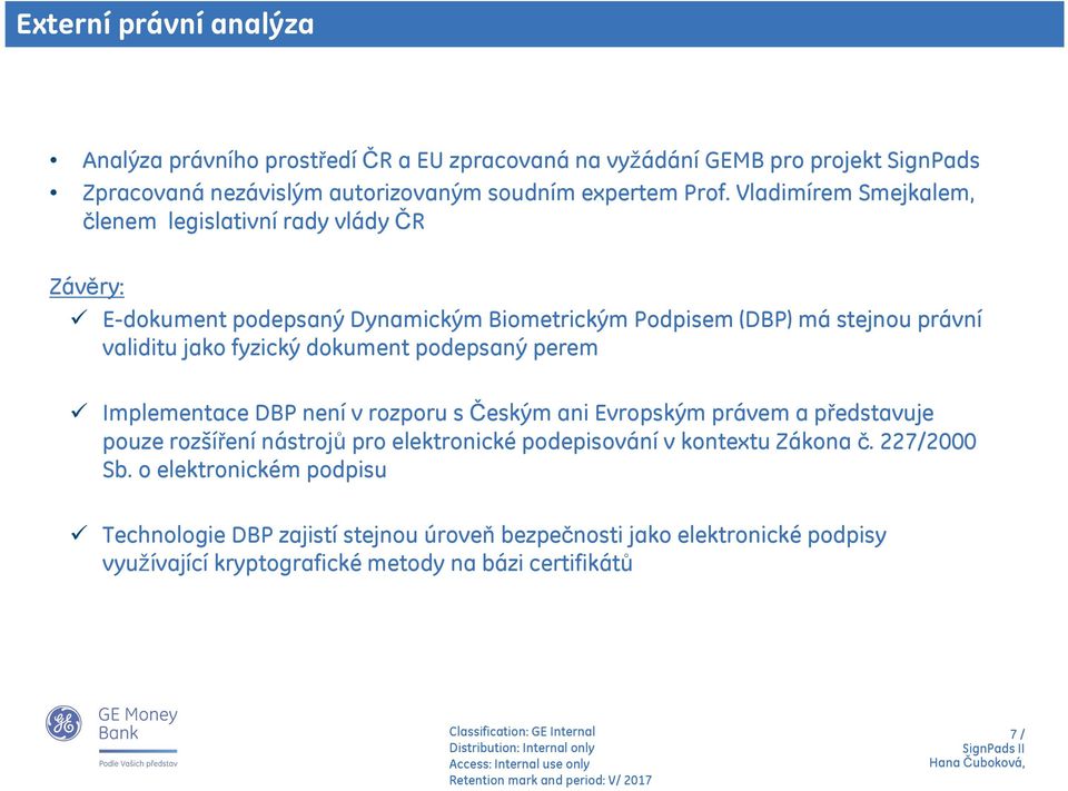 dokument podepsaný perem Implementace DBP není v rozporu s Českým ani Evropským právem a představuje pouze rozšíření nástrojů pro elektronické podepisování v kontextu