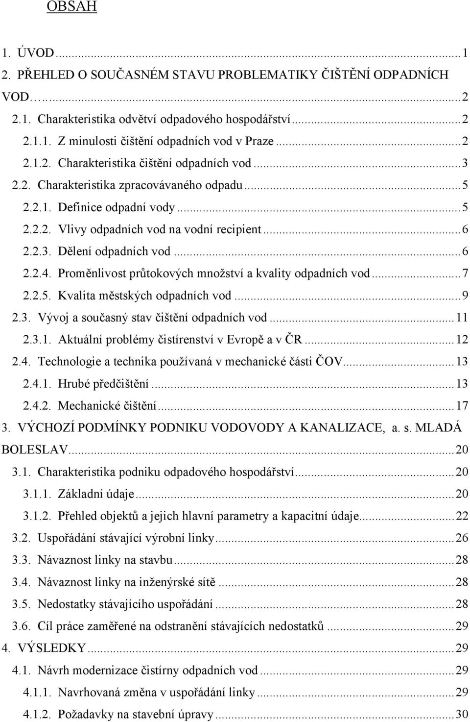 Proměnlivost průtokových množství a kvality odpadních vod...7 2.2.5. Kvalita městských odpadních vod...9 2.3. Vývoj a současný stav čištění odpadních vod...11