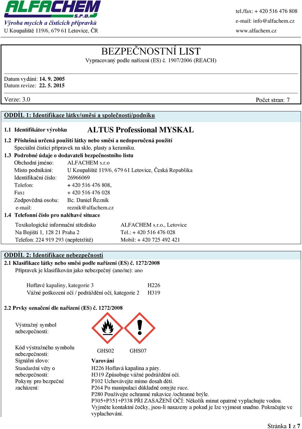 2 Příslušná určená použití látky nebo směsi a nedoporučená použití Speciální čisticí přípravek na sklo, plasty a keramiku. 1.