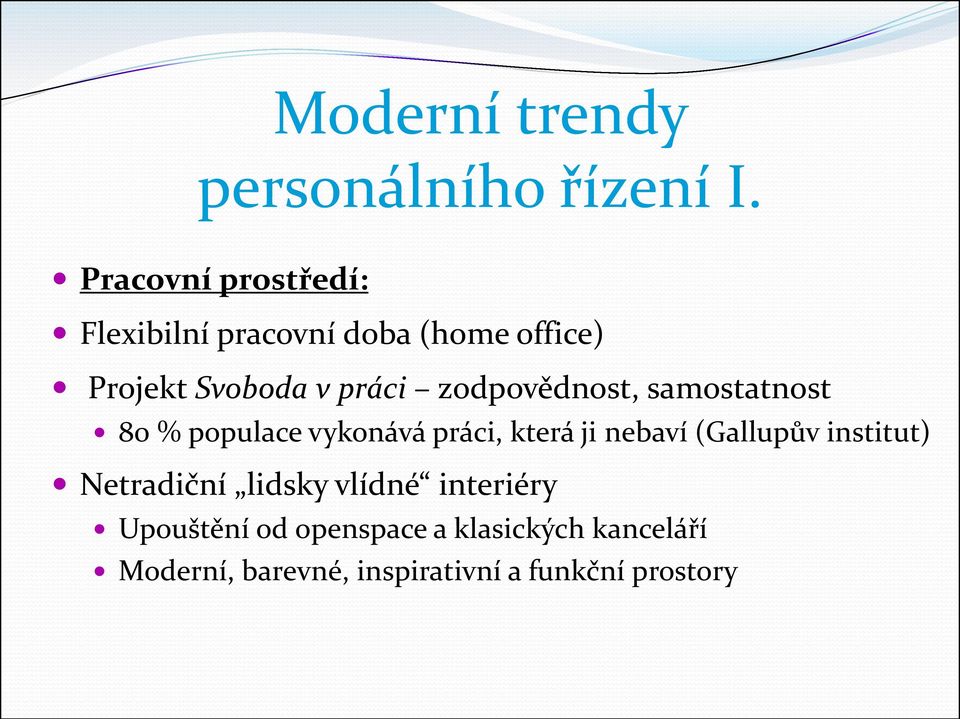 zodpovědnost, samostatnost 80 % populace vykonává práci, která ji nebaví (Gallupův