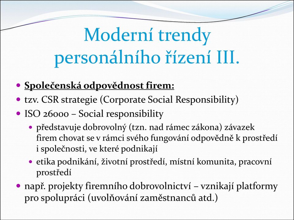 nad rámec zákona) závazek firem chovat se v rámci svého fungování odpovědně k prostředí i společnosti, ve které