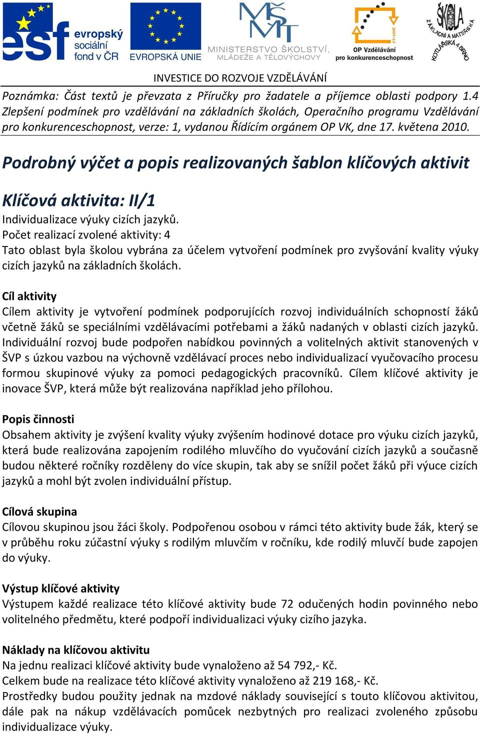 Podrobný výčet a popis realizovaných šablon klíčových aktivit Klíčová aktivita: II/1 Individualizace výuky cizích jazyků.