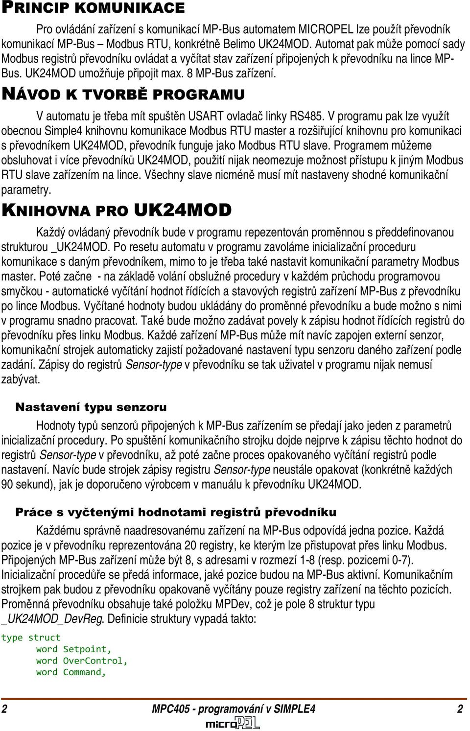 NÁVOD K TVORBĚ PROGRAMU V automatu je třeba mít spuštěn USART ovladač linky RS485.